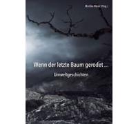Wenn Der Letzte Baum Gerodet - Umweltgeschichten