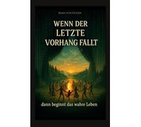 Wenn der letzte Vorhang fällt - dann beginnt das wahre Leben