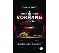 Wenn der letzte Vorhang schief hängt. Anekdoten einer Bestatterin: Wahre Geschichten zwischen schwarzem Humor, Abschied und Menschlichkeit