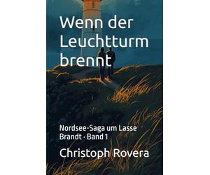 Wenn der Leuchtturm brennt: Nordsee-Saga um Lasse Brandt · Band 1