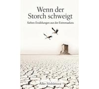 Wenn der Storch schweigt: Sieben Erzählungen aus der Extremadura