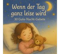 Wenn der Tag ganz leise wird - 30 Gute-Nacht-Gebete für Kinder: Ein Gebetsbuch zum Einschlafen mit liebevollen Texten und zauberhaften Aquarell-Illustrationen - Für Kinder ab 2 Jahren - Softcover