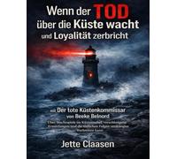 Wenn der Tod über die Küste wacht und Loyalität zerbricht mit Der tote Küstenkommissar von Beeke Belnord: Über Machtspiele im Küstennebel, ... die tödlichen Folgen verdrängter Wahrheiten