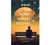 Wenn der Zauber Einlass fordert | Theodoros Iatridis Theodoros IatridisTheodoros Iatridis (Auteur)