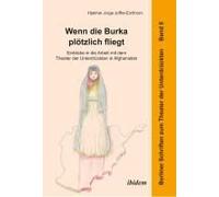 Wenn Die Burka Plötzlich Fliegt - Einblicke In Die Arbeit Mit Dem Theater Der Unterdrückten In Afghanistan