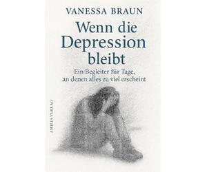Wenn die Depression bleibt - Ein Begleiter für Tage, an denen alles zu viel erscheint