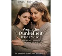 Wenn die Dunkelheit leiser wird...: Wie Menschen ihren Weg durch die Depression finden - Geschichten der Hoffnung und Heilung