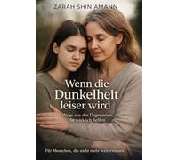 Wenn die Dunkelheit leiser wird...: Wie Menschen ihren Weg durch die Depression finden - Geschichten der Hoffnung und Heilung