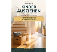 Wenn die Kinder ausziehen: Loslassen, verbunden bleiben und das eigene Zuhause neu gestalten - ein einfühlsamer Praxisratgeber mit Checklisten und Arbeitsblättern