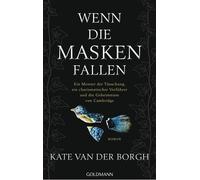 Wenn die Masken fallen Ein Meister der Täuschung, ein charismatischer Verführer und die Geheimnisse von Cambridge - Roman - Kate van der Borgh - Goldmann Verlag - ebook (ePub) - Livre