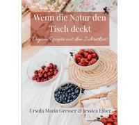 Wenn die Natur den Tisch deckt: Vegane Rezepte aus dem Jahreskreis