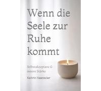 Wenn die Seele zur Ruhe kommt: Selbstakzeptanz & innere Stärke