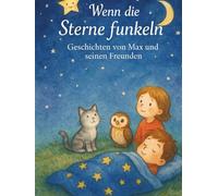 Wenn die Sterne funkeln - Illustrierte Gutenachtgeschichten mit Max und seinen Freunden: Vorlesebuch für Kinder ab 3 Jahren - beruhigende ... Max, seiner Kuscheldecke und vielen Freunden