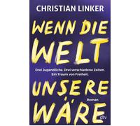 Wenn die Welt unsere wäre Brandaktuell und bewegend! - Christian Linker - DTV - ebook (ePub) - Livre