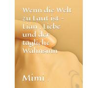 Wenn die Welt zu Laut ist - Lian , Liebe und der tägliche Wahnsinn