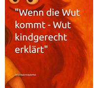 "Wenn die Wut kommt - Wut kindgerecht erklärt": Ein Mitmachbuch über große Gefühle, kleine Schritte und echte Stärke - für Kinder ab 5 Jahren
