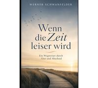 Wenn die Zeit leiser wird: Ein Wegweiser durch Alter und Abschied