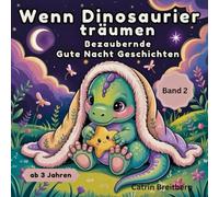 Wenn Dinosaurier träumen - Band 2: Bezaubernde Gute Nacht Geschichten für Kinder ab 3 Jahren inkl. Affirmationen und Ausmalbilder