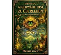 Wenn du auserwählt bist, zu überleben: Der Quantencode der Essenz. Band IV