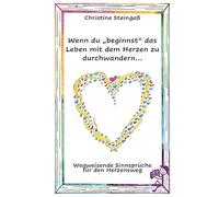 Wenn du "beginnst" das Leben mit dem Herzen zu durchwandern...: Wie du durch Verzeihen deinen eigenen Weg findest. Wie ein Tiefschlag dich stärkt. Dein Weg - deine Wahrheit.