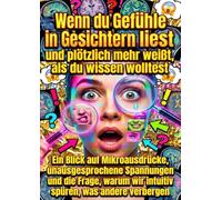 Wenn du Gefühle in Gesichtern liest und plötzlich mehr weißt, als du wissen wolltest