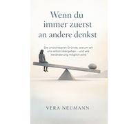 Wenn du immer zuerst an andere denkst: Die unsichtbaren Gründe, warum wir uns selbst übergehen - und wie Veränderung möglich wird