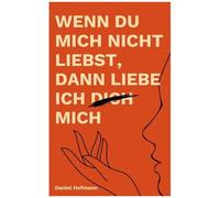 Wenn Du Mich Nicht Liebst, Dann Liebe Ich Dich Mich (German Edition)