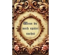 Wenn du mich später suchst: Für dich (von mir) ein Erinnerungsbuch für jung und alt , schreibe deine eigene Geschichte hochwertig verarbeitet und als Erbstück perfekt