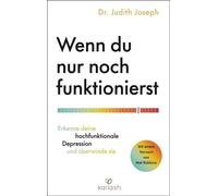 Wenn du nur noch funktionierst Erkenne deine hochfunktionale Depression und überwinde sie - Mit einem Vorwort von Mel Robbins - Dr Judith Joseph - Kailash - ebook (ePub) - Livre