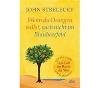 Wenn du Orangen willst, such nicht im Blaubeerfeld | John P. Strelecky John P. StreleckyJohn P. Strelecky (Auteur)