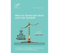 Wenn Ein Student Dem Druck Nicht Mehr Standhält: Leistungen Und Versagen Von Hochschulen In Der Psychosozialen Betreuung