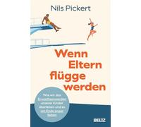 Wenn Eltern flügge werden Wie wir das Erwachsenwerden unserer Kinder überleben und es am Ende sogar lieben - Nils Pickert - Julius Beltz GmbH & Co. KG - ebook (ePub) - Livre