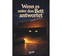 Wenn es unter dem Bett antwortet - Gruselige Gute-Nacht-Geschichten für Kinder - ein Vorlesebuch über Mut, Angst und die Monster der Nacht (ab 6 Jahren)
