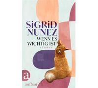 Wenn es wichtig ist Storys - Sigrid Nunez - Aufbau digital - ebook (ePub) - Livre