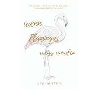 Wenn Flamingos weiß werden: 99 Fragen an Mamas, um sich selbst wiederzufinden