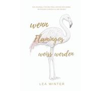 Wenn Flamingos weiß werden: 99 Fragen an Mamas, um sich selbst wiederzufinden