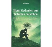 Wenn Gedanken aus Gefühlen entstehen: Warum Overthinking mehr ist als Denken - und was unter der Oberfläche wirkt