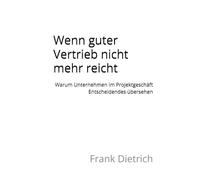 Wenn guter Vertrieb nicht mehr reicht: Warum Unternehmen im Projektgeschäft Entscheidendes übersehen