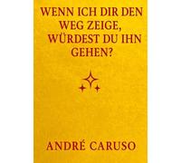 Wenn ich dir den Weg zeige, würdest du ihn gehen ?: Ein ehrlicher Weg zu Selbstliebe, Spiritualität und innerem Frieden
