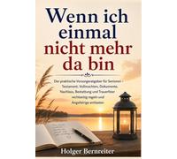 Wenn ich einmal nicht mehr da bin: Der praktische Vorsorgeratgeber für Senioren - Testament, Vollmachten, Dokumente, Nachlass, Bestattung und Trauerfeier rechtzeitig regeln und Angehörige entlasten