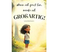 Wenn ich groß bin, werde ich GROßARTIG: Vier Geschichten über Kinder die für sich selbst einstehen.