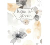 Wenn ich sterbe: End-of-Life-Planer, Personliche Angaben, Wichtige Informationen und Dokumente, Wünsche