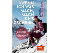 'Wenn ich was mach, mach ich´s gscheid': Über Herausforderungen, die Freiheit in den Bergen und warum es wichtig ist, sein Ding durchzuziehen. Mit einem Vorwort von Thomas Huber