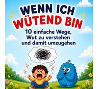 Wenn Ich Wütend Bin: 10 einfache Wege, Wut zu verstehen und damit umzugehen