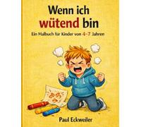 Wenn ich wütend bin: Ein Malbuch für Kinder von 4-7 Jahren