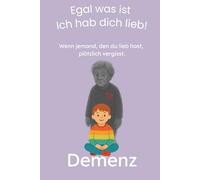 Wenn jemand, den du lieb hast, plötzlich vergisst: Ein warmherziges Kinderbuch ab 5 Jahren über Demenz - liebevoll erzählt und leicht verständlich für Kinder