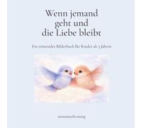 Wenn jemand geht und die Liebe bleibt: Ein tröstendes Bilderbuch für Kinder ab 3 Jahren