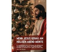 Wenn Jesus Genau am Heiligen Abend weinte: 24. Begegnungen am 24. Dezember, bei Gesprächen am Heiligabend mit Jesus. Das Feuer war müde geworden. Es brannte nicht mehr, es atmete nur…