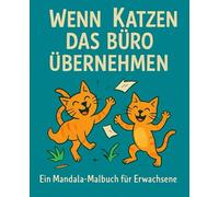 Wenn Katzen das Büro übernehmen: Ein Mandala-Malbuch für Erwachsene