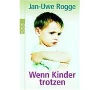 Wenn Kinder trotzen Rogge, Jan-Uwe (Auteur)